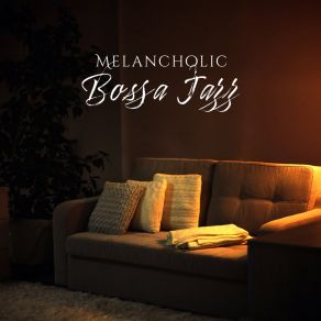 Melancholic Bossa Jazz For Evening Relaxation At Home album cover