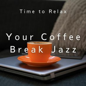 Your Coffee Break Jazz-Time To Relax album cover