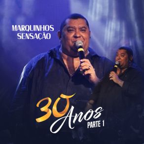 Marquinhos Sensação 30 Anos, Pt. 1 (Ao Vivo) album cover