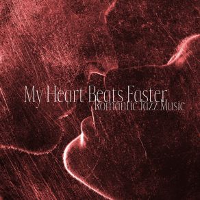 My Heart Beats Faster: Romantic Jazz Music album cover