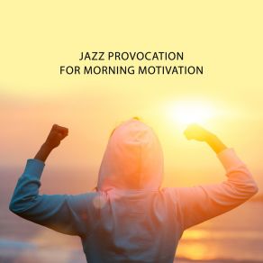 Jazz Provocation For Morning Motivation album cover