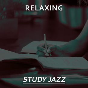 Relaxing Study Jazz - Effective Learning, Easier Exam, Jazz Sounds For Concentration album cover