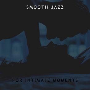 Smooth Jazz For Intimate Moments: Pleasure And Romantic Atmosphere album cover
