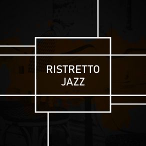 Ristretto Jazz: Charming Music For Vintage Cozy Cafe album cover