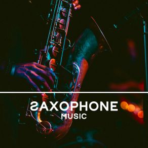 Saxophone Music: Relaxing Jazz Vibes With A Saxophone In The Lead Role album cover