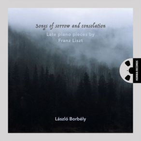 Songs Of Sorrow And Consolation (Late Piano Pieces By Franz Liszt) album cover