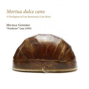 Mortua Dulce Cano. A Florilegium Of Late Renaissance Lute Music album cover