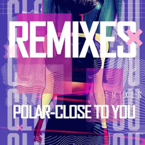 Close To You (Remixes) album cover