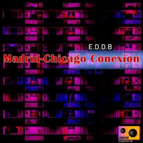 Madrid-Chicago Conexion (E. D. D. B Remixes) album cover