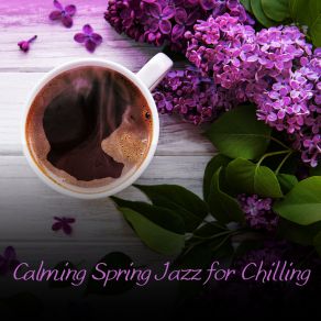 Calming Spring Jazz For Chilling album cover