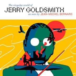 The Singular World Of Jerry Goldsmith As Seen By Jean-Michel Bernard album cover