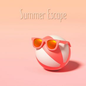 Summer Escape – Amazing 15 Deep Chillout House Songs For Summer Party album cover