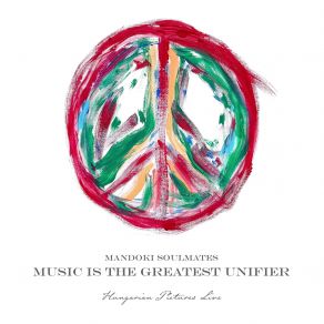 Music Is The Greatest Unifier: Hungarian Pictures (Live) album cover