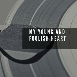 My Young And Foolish Heart album cover