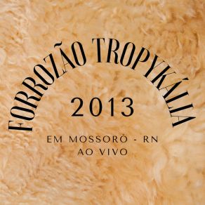 Forrozão Tropykália Em Mossoró - Rn 2013 (Ao Vivo) album cover