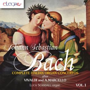 Johann Sebastian Bach: Complete Italian Organ Concertos After Vivaldi And A. Marcello Vol. 1 album cover