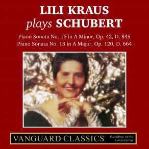 Lili Kraus Plays Schubert: Piano Sonata No. 16 In A Minor, Op. 42, D845 & Piano Sonata No. 13 In A Major, Op. 120, D664 album cover