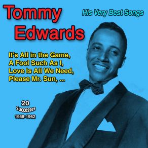 His Very Best Songs: Tommy Edwards (It's All In The Game - 20 Titles: 1958-1962) album cover