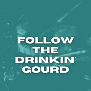 Follow The Drinkin' Gourd album cover