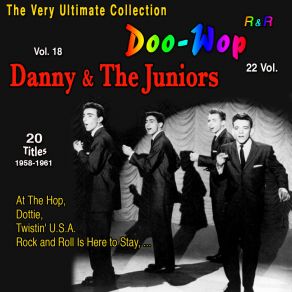 The Very Ultimate Doo-Wop Collection - 22 Vol. (Vol. 18: Danny And The Juniors At The Hop 20 Titles:) album cover