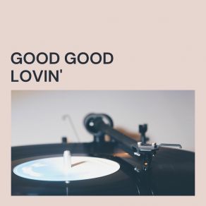 Good Good Lovin' album cover