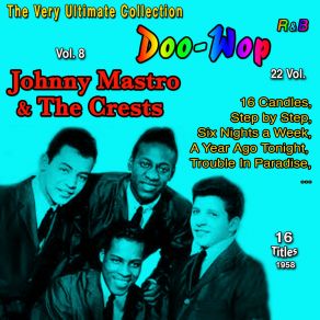 Doo-Wop Collection - 22 Vol (Vol. 8: Johnny Mastro & The Crests Sixteen Candles 16 Titles: 1958) album cover