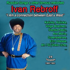 " I Am A Connection Between East And West ": Ivan Rebroff - Russian Songs And Other Famous Melodies (Kalinka, Kalinka - 24 Successes: 1960-1962) album cover
