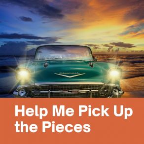 Help Me Pick Up The Pieces album cover