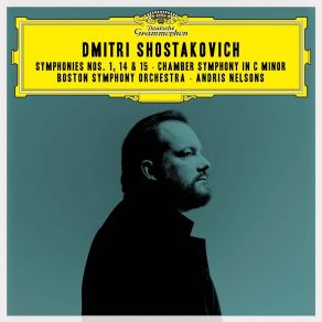 Shostakovich - Symphonies Nos. 1, 14, 15 And Chamber Symphony In C Minor - Andris Nelsons album cover