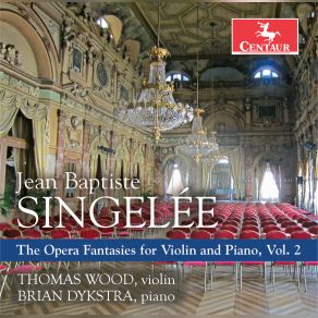 Singelée: The Opera Fantasies For Violin & Piano, Vol. 2 album cover