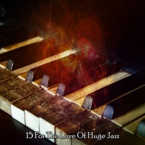 15 For The Love Of Huge Jazz album cover