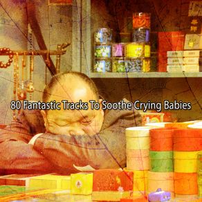 80 Fantastic Tracks To Soothe Crying Babies album cover