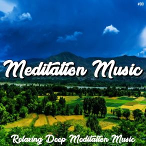 # 001 Meditation Music Relaxing Deep Meditation Music album cover