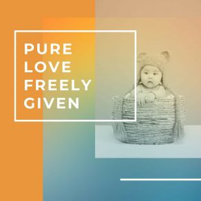 Pure Love Freely Given album cover