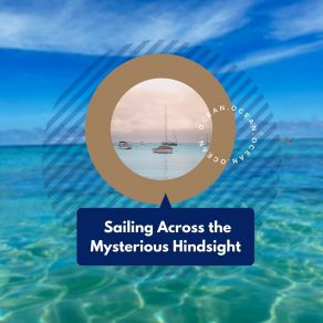 Sailing Across The Mysterious Hindsight album cover