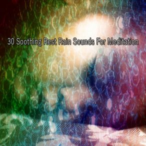 30 Soothing Rest Rain Sounds For Meditation album cover