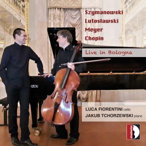Szymanowski, Chopin & Others: Works For Cello & Piano (Live At Oratorio San Filippo Neri, Bologna, 9 / 25 / 2014) album cover