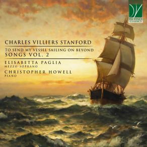 Charles Villiers Stanford: To Send My Vessel Sailing On Beyond, Songs, Vol. 2 album cover