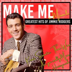 Make Me A Miracle (Greatest Hits Of Jimmie Rodgers) album cover