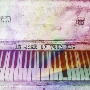 16 Jazz Up Your Day album cover