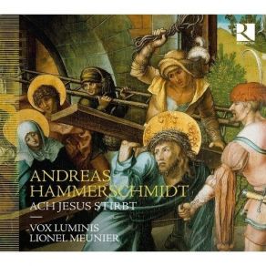 Hammerschmidt - Ach Jesus Stirbt - Vox Luminis, Lionel Meunier album cover