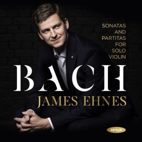 James Ehnes - Bach - Sonatas And Partitas For Solo Violin album cover