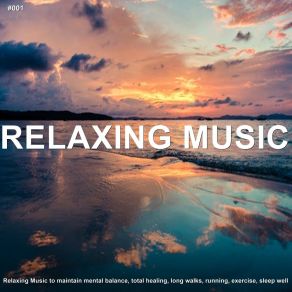 # 001 Relaxing Music To Maintain Mental Balance, Total Healing, Long Walks, Running, Exercise, Sleep Well album cover