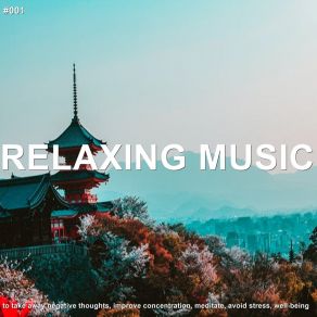 # 001 Relaxing Music To Take Away Negative Thoughts, Improve Concentration, Meditate, Avoid Stress, Well-Being album cover