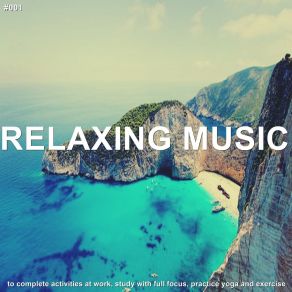 # 001 Relaxing Music To Complete Activities At Work, Study With Full Focus, Practice Yoga And Exercise album cover