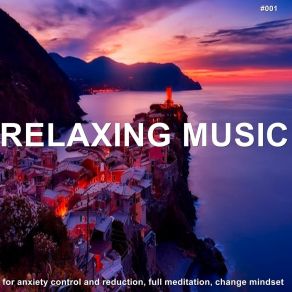 # 001 Relaxing Music For Anxiety Control And Reduction, Full Meditation, Change Mindset album cover