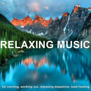 # 001 Relaxing Music For Running, Working Out, Releasing Dopamine, Total Healing album cover