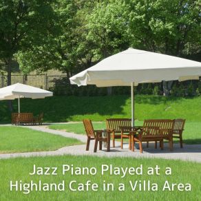 Jazz Piano Played At A Highland Cafe In A Villa Area album cover