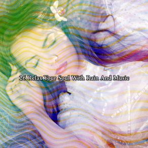 26 Relax Your Soul With Rain And Music album cover