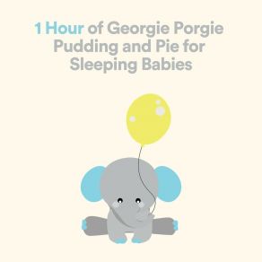 1 Hour Of Georgie Porgie Pudding And Pie For Sleeping Babies album cover